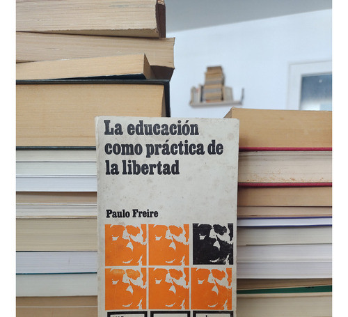 La Educación Como Práctica De La Libertad - Paulo Freire 1