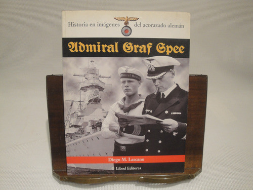 Historia Del Acorazado Aleman Admiral Graf Spee - Lascano D. 0