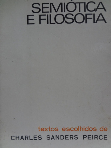 Livro Semiótica E Filosofia Textos Escolhidos De Charles Sanders Pierce 0