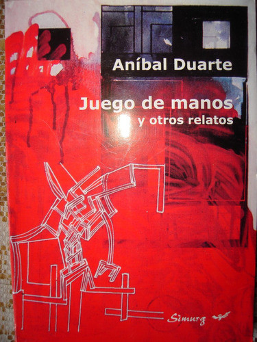 Juego De Manos Y Otros Relatos Anibal Duarte 0