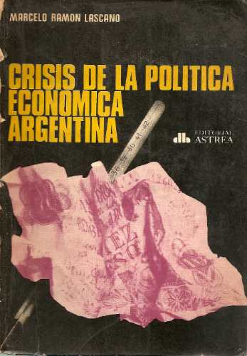 Crisis De La Politica Economica Argentina - Lascano - Astrea 0