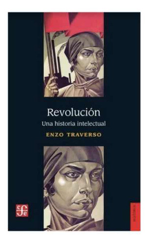 Revolución Una Historia Intelectual Enzo Traverso 0