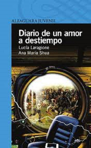 Diario De Un Amor A Destiempo - Laragione/shua - Loqueleo 1