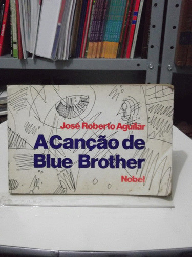 Livro - A  Canção De Blue Brother - José Roberto Aguilar 0