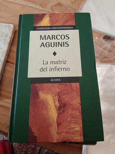 La Matriz Del Infierno Marcos Aguinis Tapa Dura Ed Altaya 0
