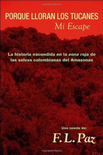 Libro: Porque Lloran Los Tucanes. Mi Escape (spanish Edition 0