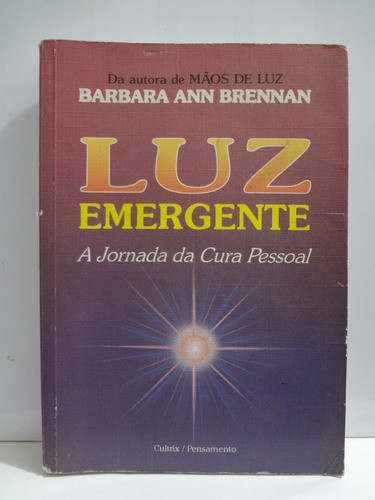 Luz Emergente A Jornada Da Cura Pessoal Barbara Ann Brennan 1
