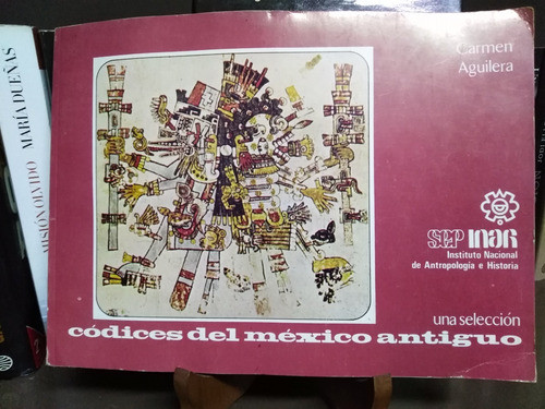 Códices Del México Antiguo Una Selección Carmen Aguilera 0