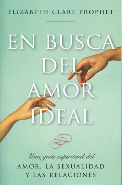 En Busca Del Amor Ideal: Una Guia Espiritual Del Amor La Se 0