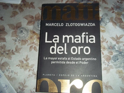 La Mafia Del Oro - Marcelo Zlotogwiazda 0