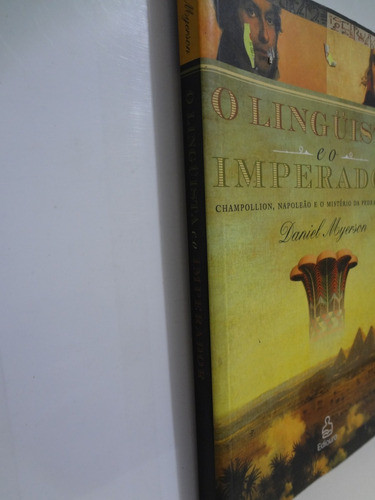 Livro O Lingüista E O Imperador Daniel Myerson / Champpollion, Napoleao E O Misterio Da Pedra De Roseta 1