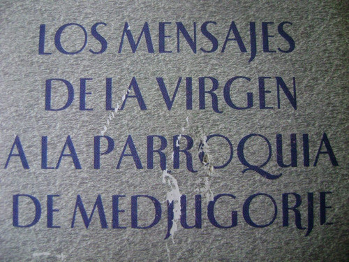 Los Mensajes De La Virgen A La Parroquia De Medjugorje. 1