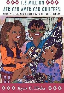 1.6 Million African American Quilters - Kyra E. Hicks 0
