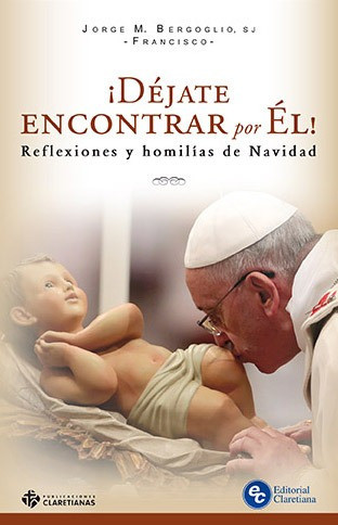 Dejate Encontrar Por El-reflexiones Y Homilias De Navidad 0