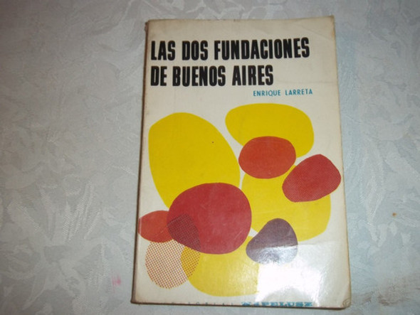 Las Dos Fundaciones De Buenos Aires - Enrique Larreta 0