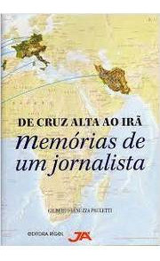De Cruz Alta Ao Irã Memórias De Um Jornalista De Gilberto... 0
