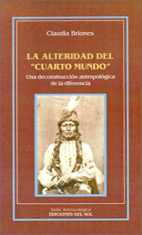 La Alteridad Del Cuarto Mundo - Claudia Briones 0