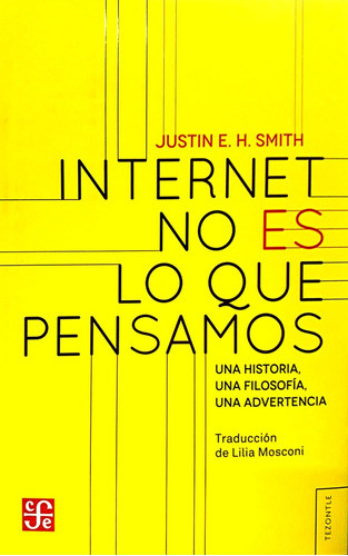Internet No Es Lo Que Pensamos: Una Historia, Una Filosofía, 0