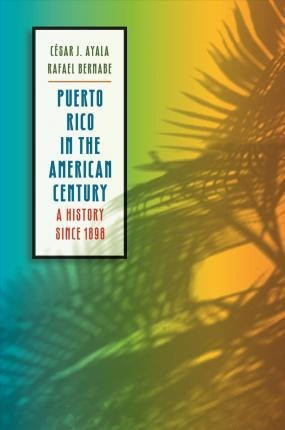 Puerto Rico In The American Century : A History Since 189... 0