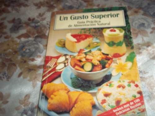 Un Gusto Superior - Guia Practica De Alimentacion Natural 0