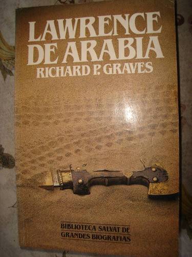 Lawrence De Arabia. Richard Graves. Grandes Biografias. 0