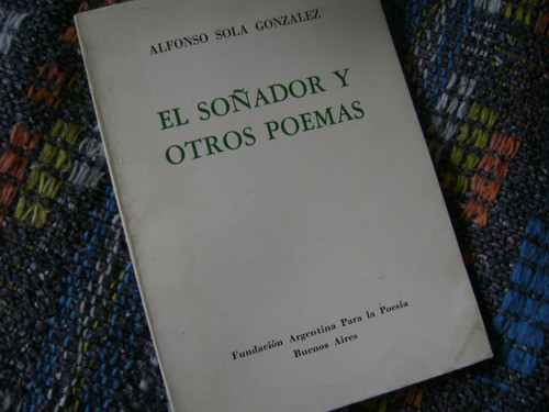 El Soñador Y Otros Poemas.. Alfonso Sola Gonzalez 0