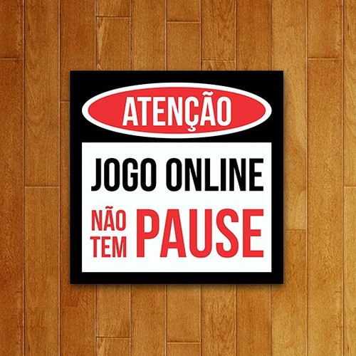 Placa Decorativa - Atenção Jogo Online Não Tem Pause (36x36) 0