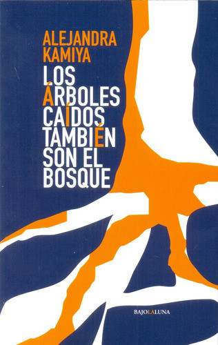 Los Arboles Caidos Tambien Son El Bosque - Kamiya, Alejandra 0