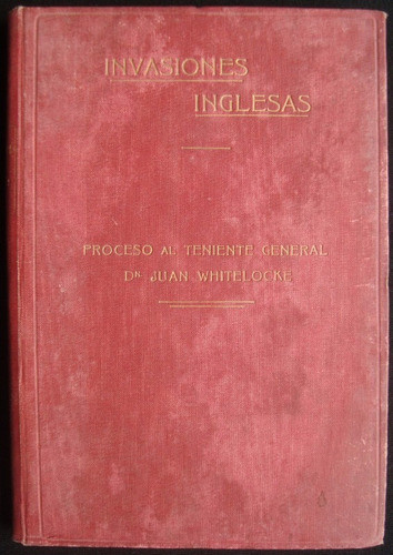 Invasiones Inglesas. Proceso Al Tte. Gral Whitelocke 47n 185 0
