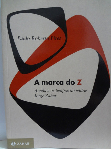 A Marca Do Z Vida E Os Tempos Editor Jorge Zahar Paulo Pires 0