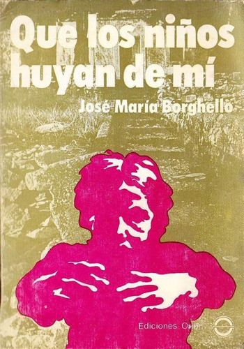 Que Los Niños Huyan De Mi De Jose Maria Borghello Novela Gay 0