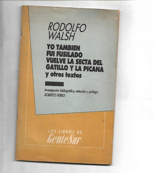 Yo Tambien Fui Fusilado Rodolfo Walsh 0
