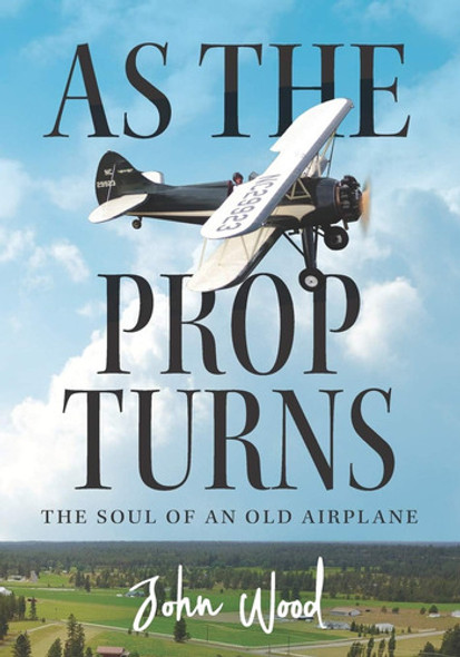Libro As The Prop Turns: The Soul Of An Old Airplane Edicion 0