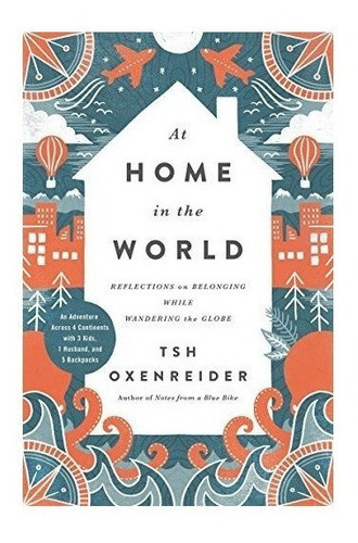 At Home In The World - Tsh Oxenreider 0