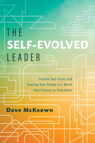 Libro: The Self-evolved Leader: Elevate Your Focus And Your 0