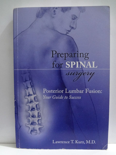 Livro Preparing For Spinal Surgery - Posterior Lumbar Fusion - Your Guide To Success  Lawrence T. Kurz 1