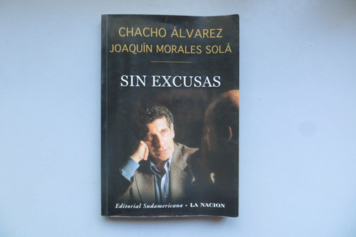 Sin Excusas Chacho Alvarez J Morales Solá Sudamericana 2002 0