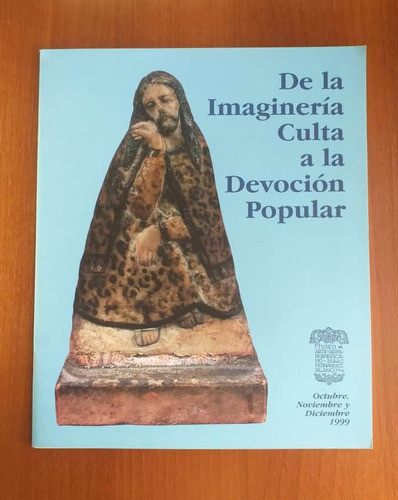 Catálogo De La Imagenería Culta A La Devoción Popular 1999 0
