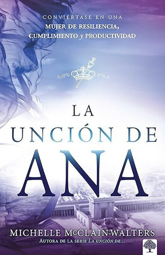 La Unción De Ana · Michelle Mcclain-walters · Casa Creación 0