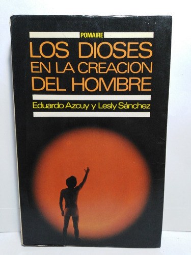 Los Dioses En La Creacion Del Hombre - E. Azcuy Y L. Sánchez 0
