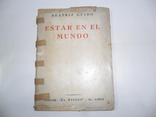 Firmado Beatriz Guido Gottheil 1950 Estar En El Mundo Ateneo 1