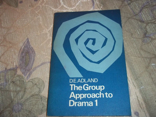 The Group Approach To Drama 1 - Pupils´ Book One D E. Adland 0