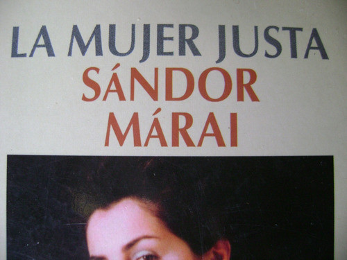 La Mujer Justa. Sandor Marai. Excelente!! 0