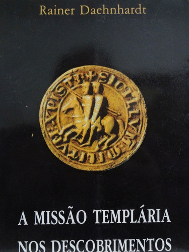 Livro A Missão Templária Nos Descobrimentos Rainer Daehnhard 0