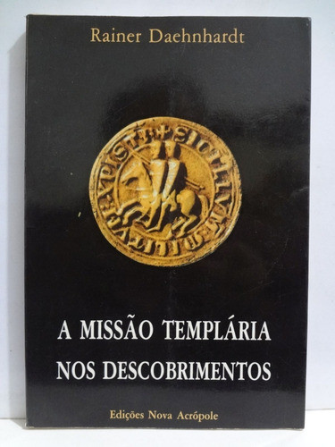 Livro A Missão Templária Nos Descobrimentos Rainer Daehnhard 1