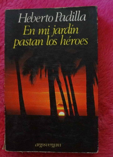 En Mi Jardin Pastan Los Heroes De Heberto Padilla 0