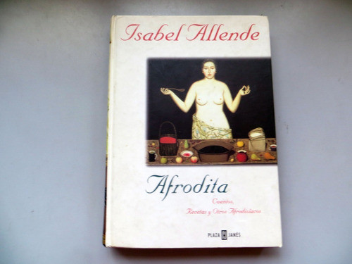 Afrodita Cuentos, Recetas Isabel Allende Plaza Janés 1997 0