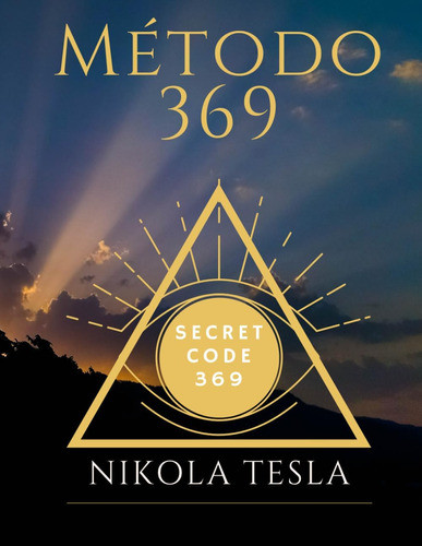 Libro: Método 369: Secreto 369 Nikola Tesla Escribe Y Tus De 0
