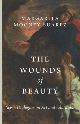 Libro: The Wounds Of Beauty: Seven Dialogues On Art And 0