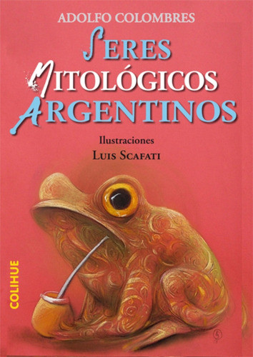Seres Mitológicos Argentinos - Adolfo Colombres 0